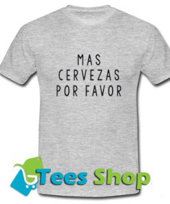 Mas Cervezas Por Favor T-Shirt