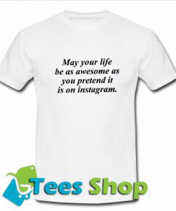 May Your Life Be T-Shirt