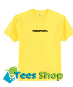 Mondaysuck T Shirt