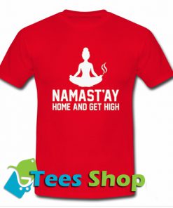 Namastay Home And Get High T-Shirt