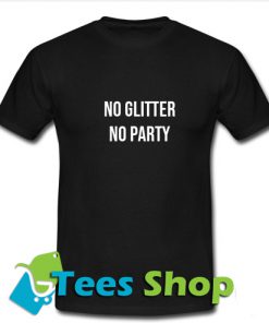 No Glitter No Party T-Shirt