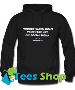 Nobody Cares About your fake life on ocial media Hoodie