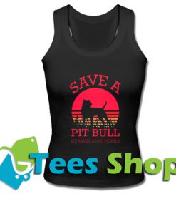 Save A Pit Bull Euthanize A Dog FighterTank Top