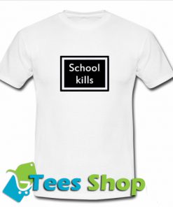 School Kills T-Shirt