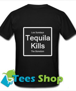 Tequila kills T-Shirt