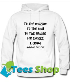 To the window to the wall to the fridge Hoodie