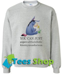You Can Just Supercalifuckilistic Sweatshirt
