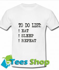 o Do List Eat Sleep Repeat T-Shirt