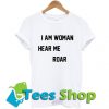 Am Woman Hear Me Roar T-Shirt