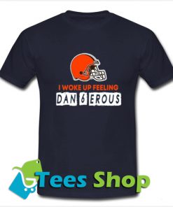 Baker Mayfield I woke up feeling dan6erous T Shirt