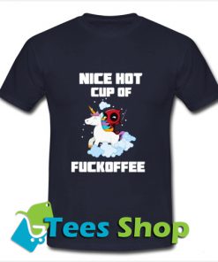 Deadpool unicorn nice hot cup of fuckoffee T Shirt