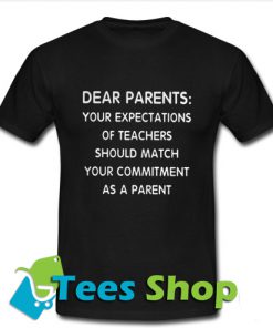 Dear Parents Your Expectations T Shirt