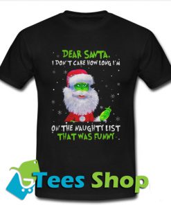Dear Santa I Don't Care How Long I'm On The Naughty T Shirt