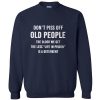 Don’t Piss Off Old People The Older Sweatshirt