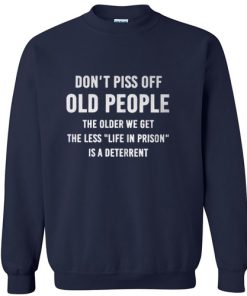 Don’t Piss Off Old People The Older Sweatshirt