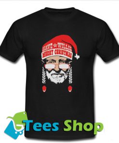 Have Willie Merry Christmas T Shirt