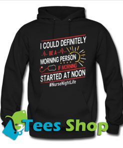 I Could Be Definitely A Morning Person Hoodie