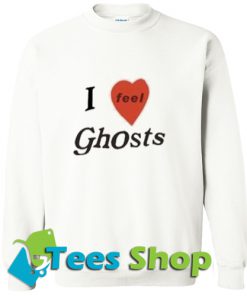 I Love Feel Ghosts Sweatshirt