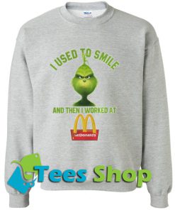 I used to smile and then I worked at Mc Donald Sweatshirt