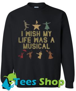 I wish my life was a musica Sweatshirt