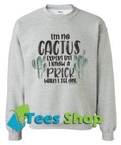 I'm No Cactus Sweatshirt