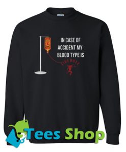 In Case Of Accident My Blood Type Is Fireball Sweatshirt