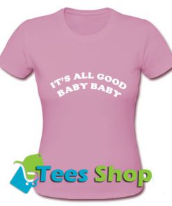 It's All Good Baby Baby T Shirt