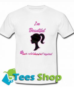 I’m Beautiful Your Validation Isn’t Required T Shirt