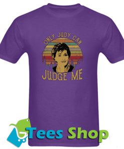 JUDY SHEINDLIN ONLY JUDY CAN JUDGE ME T Shirt