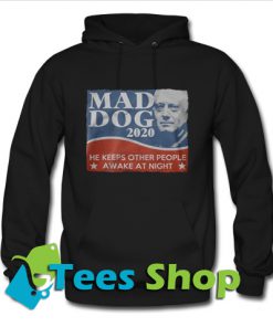 Mad dog 2020 he keeps other people awake at night Hoodie