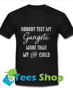 Nobody Test My Gangsta More Than My 2nd Child T Shirt