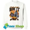 Ride it motorcycle like you Sweatshirt