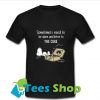 Snoopy Sometimes i need T Shirt