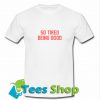 So Tired Being Good T Shirt