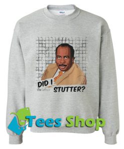 Stanley Hudson did I stutter Sweatshirt