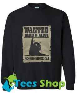 Wanted dead and alive schrodinger’s cat Sweatshirt