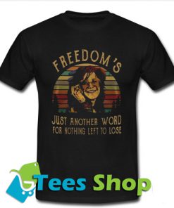 freedom’s just another word T Shirt