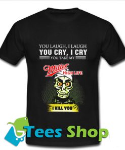 Achmed Miller High Life Coffee You Laugh I Laugh T Shirt_SM1