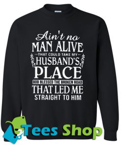 Ain’t A Man Alive That Could Take My Husband’s Place sweatshirt_SM1