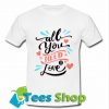 All You Nee Is Love T Shirt_SM1