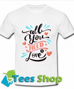 All You Nee Is Love T Shirt_SM1