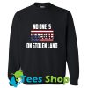 American no one is illegal on stolen land Sweatshirt