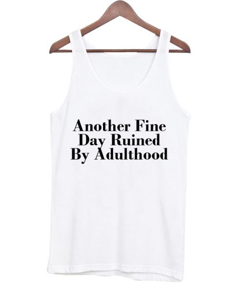 Another fine day ruined by adulthood Tanktop_SM1