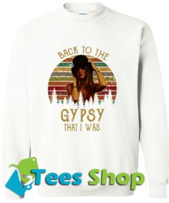 Back To The Gypsy That I Was Sweatshirt_SM1