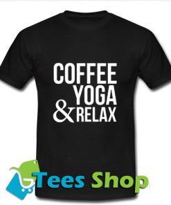 Coffee, Yoga and Relax T Shirt_SM1