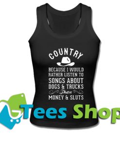 Country Because I Would Rather Listen To Songs Tank Top_SM1