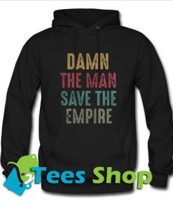 Damn the man save the empire Hoodie