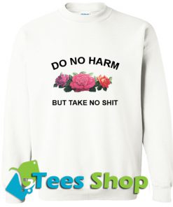 Do No Harm But Take No Shit Sweatshirt_SM1