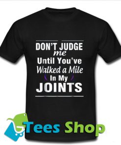 Don't judge me until you've walked a mile in T Shirt_SM1