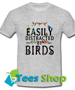 Easily distracted by birds T Shirt_SM1
